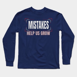 Mistakes help us grow Long Sleeve T-Shirt